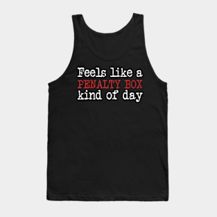 Funny Hockey Feels Like a Penalty Box Day Hockey Player Tank Top